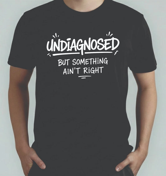 Undiagnosed But Something Ain't Right  TShirt, Mental Health Meme Adults Tee