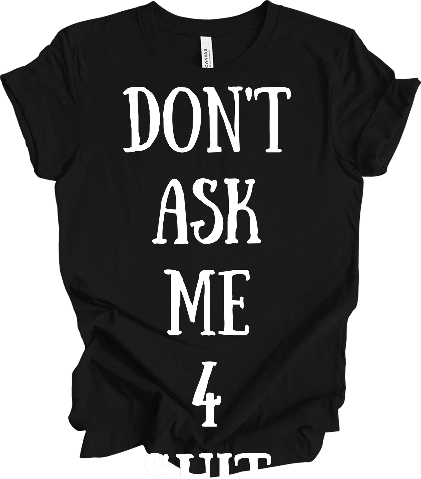 Don't Ask Me Funny Saying Quote T-Shirt Sassy Mom Grandmother Gift Men Wome