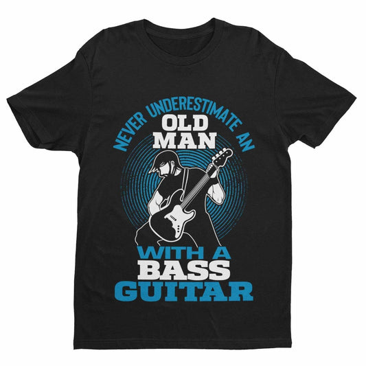 Never Underestimate an Old Man with a Bass Guitar T-Shirt – Sizes up to 6XL