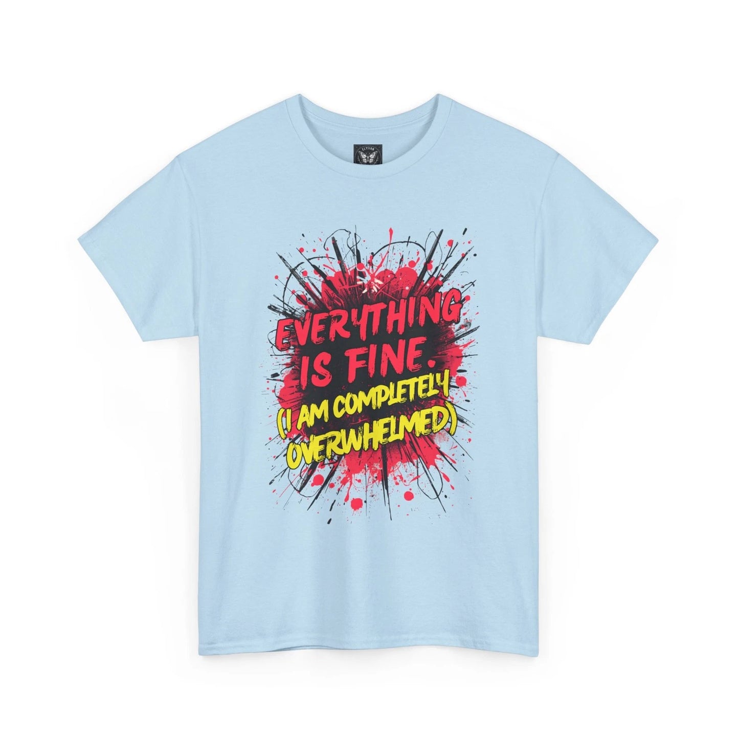 Everything Is Fine I Am Completely Overwhelmed T-Shirt Funny Slogan Graphic Tee