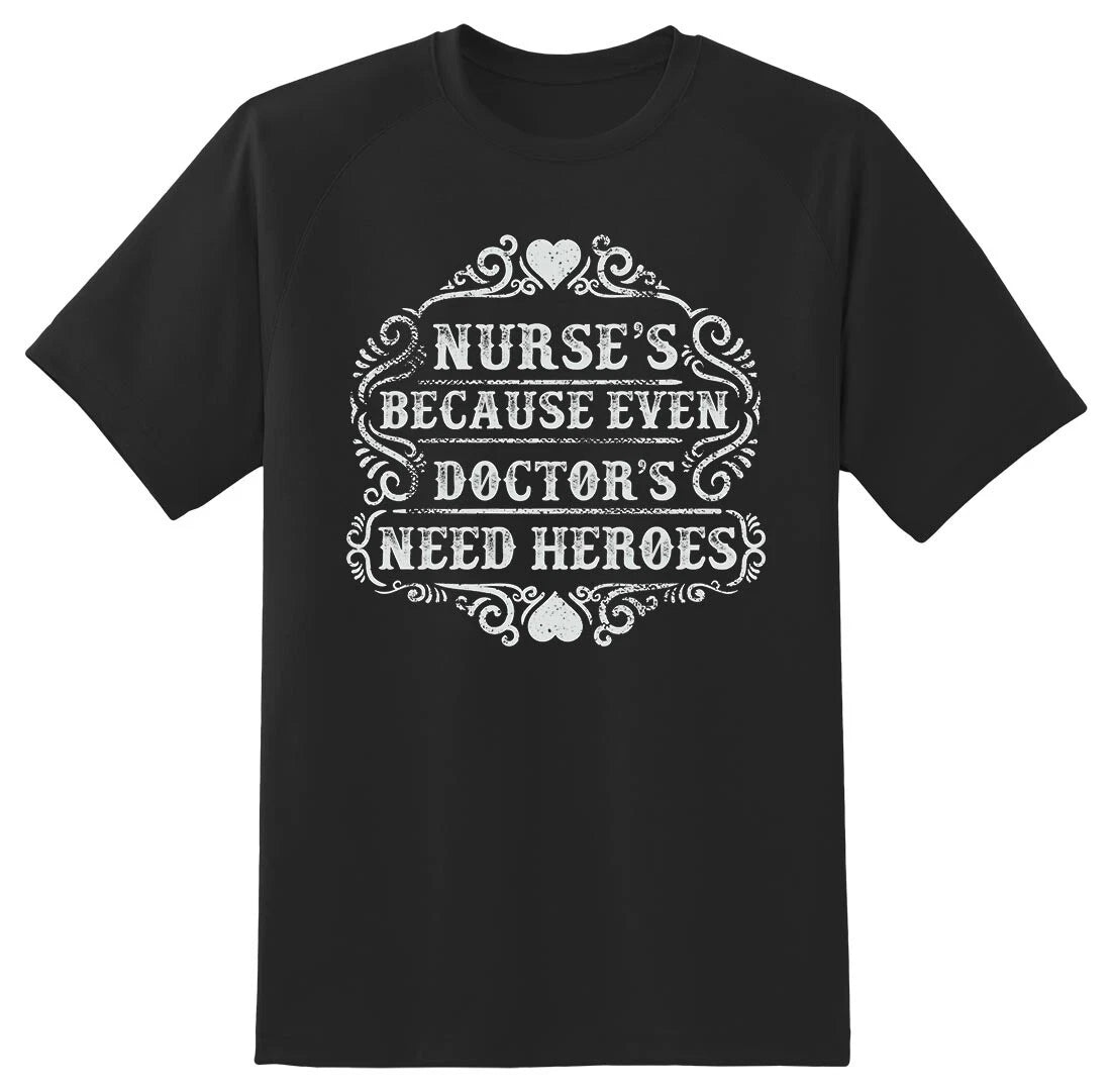 Nurse because even doctors need heroes black or white tee