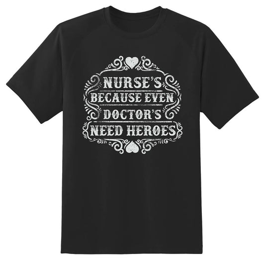Nurse because even doctors need heroes black or white tee