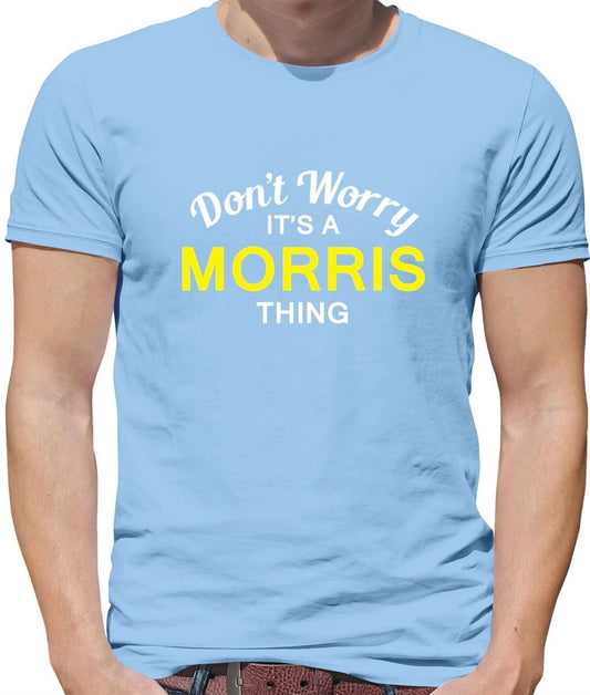 Don't Worry It's a MORRIS Thing! - Mens T-Shirt - Surname Custom Name Family