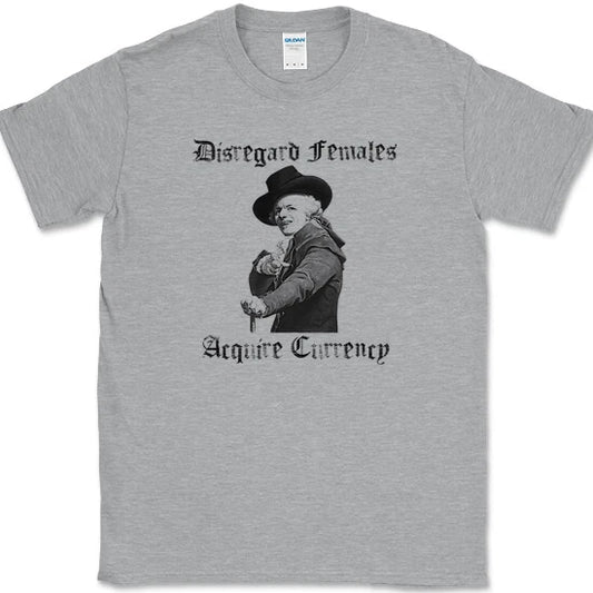 Disregard Females Acquire Currency T-Shirt Funny Priorities Money Tee