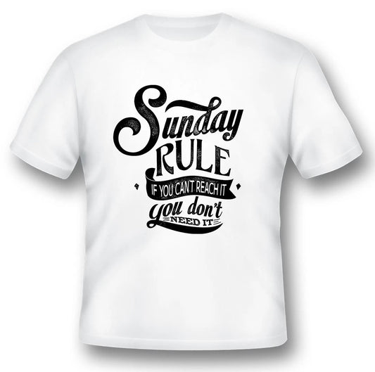 Sunday rule if you can't reach it you don't need it black or white Tee