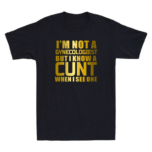 I'm Not A Gynecologist But I.Know Gynecologist GYNO Funny Quote Men's T-Shirt
