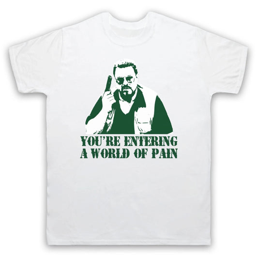 ENTERING A WORLD OF PAIN BIG LEBOWSKI WALTER UNOFFICIAL MENS & WOMENS T-SHIRT