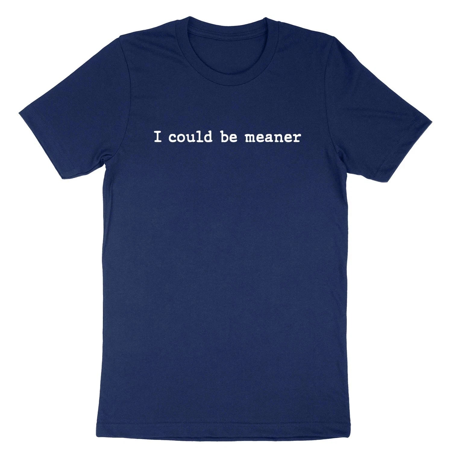 I Could Be Meaner T-Shirt Sarcasm Funny Humor Quote Shirt Sarcastic Short Sleeve
