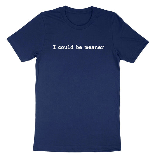 I Could Be Meaner T-Shirt Sarcasm Funny Humor Quote Shirt Sarcastic Short Sleeve