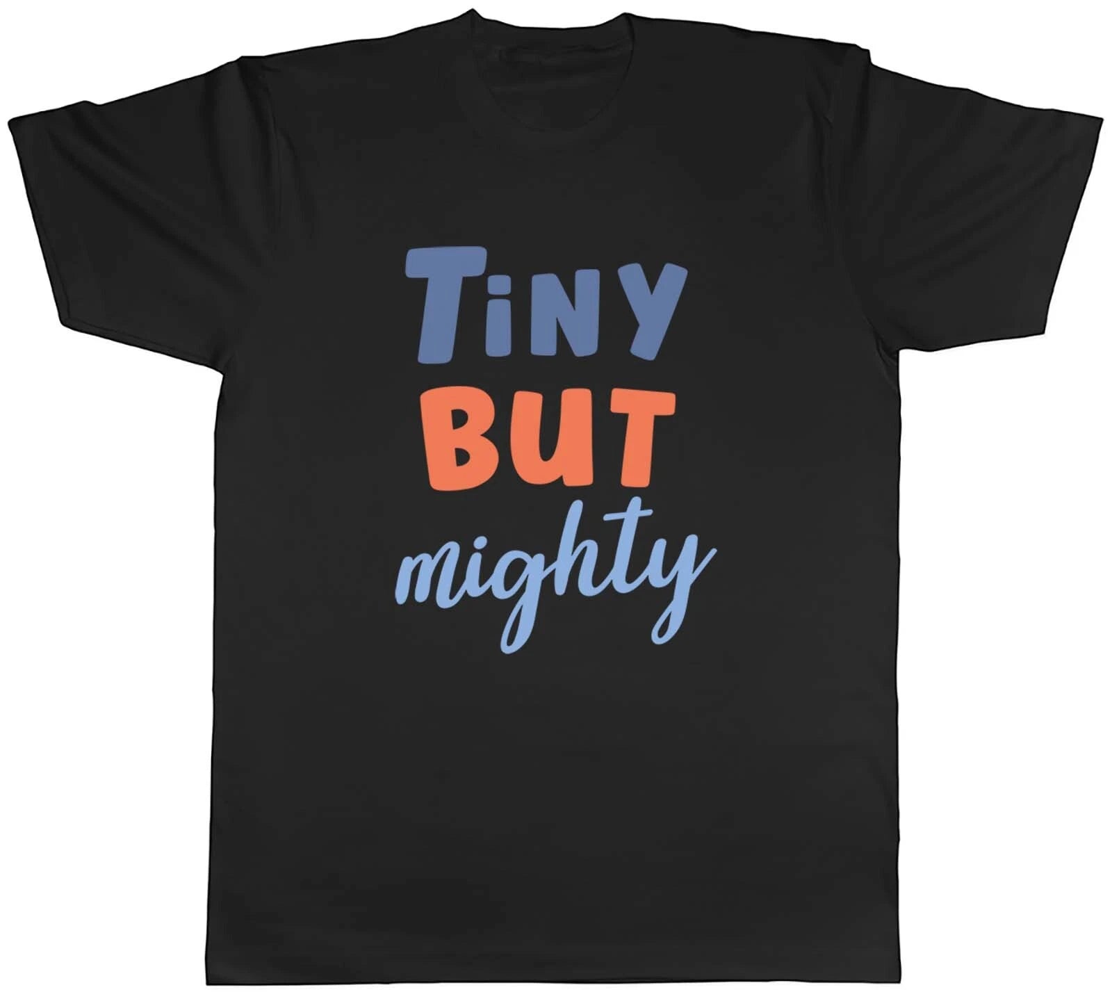 Tiny But Mighty Mens Unisex T-Shirt Tee Gift
