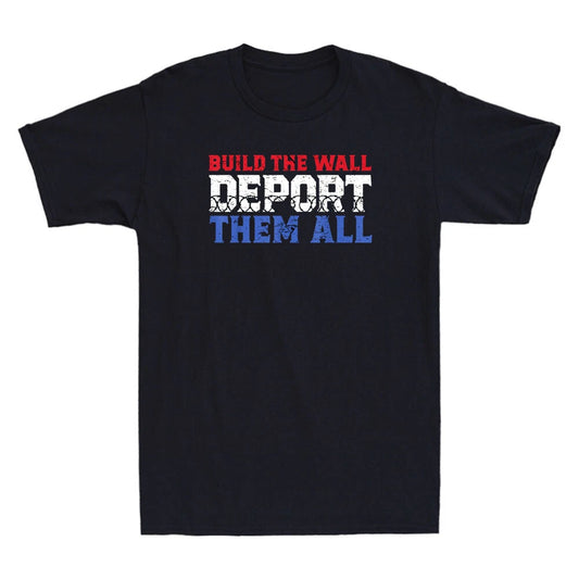 Build The Wall Deport Them All Funny Political Saying Joke Vintage Men's T-Shirt