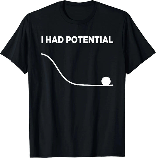 I Had Potential Unisex T-Shirt