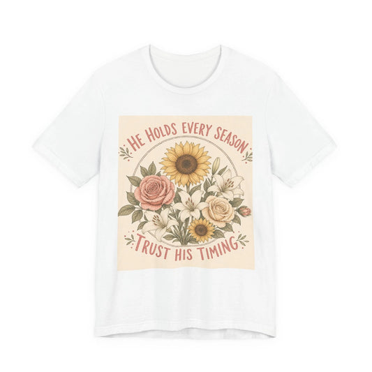 He Holds Every Season Trust His Timing T-Shirt | Floral Sunflower Rose Tee