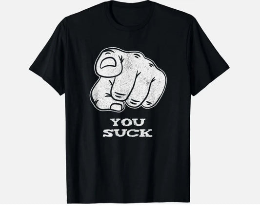 You Suck - Finger Pointing - Gift Unisex T-Shirt