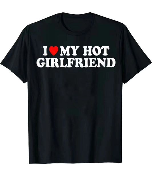 I Love My Hot Girlfriend T-Shirt Men's Casual Short Sleeve Crew Neck Tee Gift