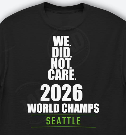 Seahawks 2026 Champs WE DID NOT CARE Shirt Football World Champions Shirt