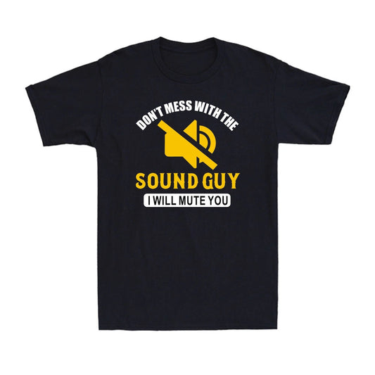 Don't Mess With The Sound Guy I Will Mute You Audio Engineer Men's T-Shirt