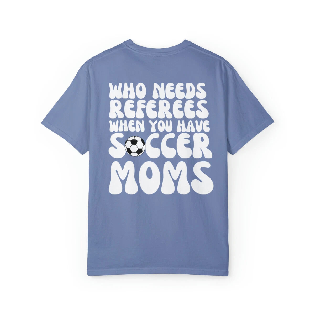 Who Needs Referees Soccer Moms T-Shirt, Mom Sports Shirt, Women Soccer Shirt