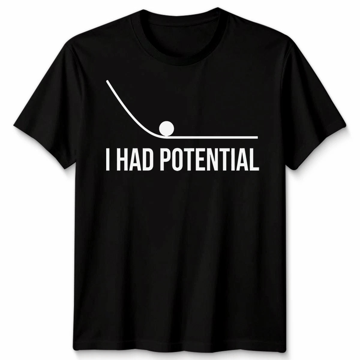 I Had Potential Unisex T Shirt Funny Sarcastic Humorous Quote Graphic Tee