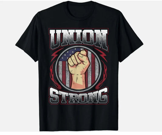 Union Strong Shirt Union Worker Labor Day Gift Men Women Gift Unisex T-Shirt