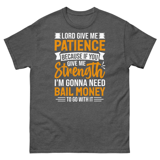 Lord Give Me Patience Because I’m Gonna Need Bail Money Unisex Classic Tee
