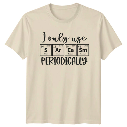 I Only Use SArCaSm Periodically Funny Sarcastic Chemistry T-Shirt