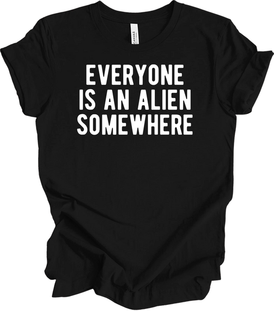 Funny 'Everyone Is An Alien Somewhere' T-Shirt - Cool Gift Idea