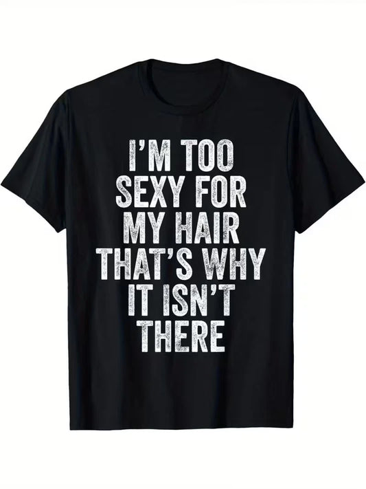 Men's Funny Bald Joke T-Shirt I'm Too Sexy for My Hair Soft Casual Graphic Tee