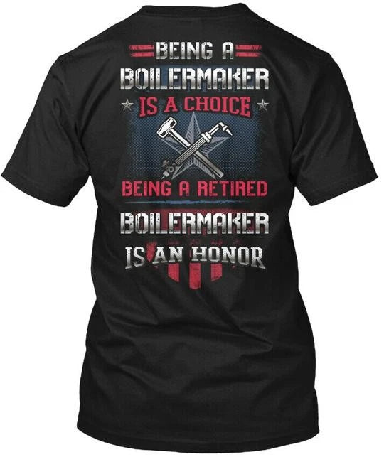 Being A Retired Boilermaker Is An Honor T-Shirt Made in the USA Size S to 5XL