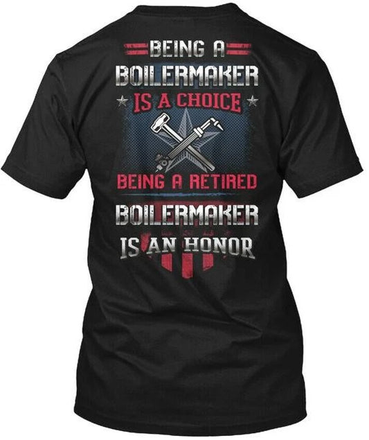 Being A Retired Boilermaker Is An Honor T-Shirt Made in the USA Size S to 5XL