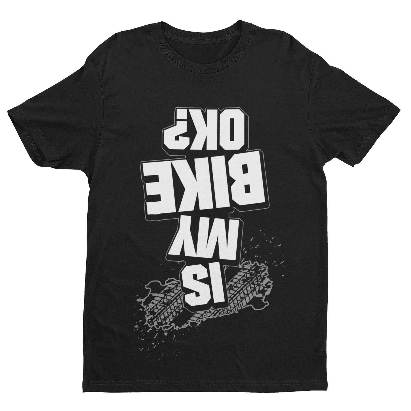 Funny Biker T Shirt Is My Bike OK? Upside Down Print Joke Accident Motorcycle