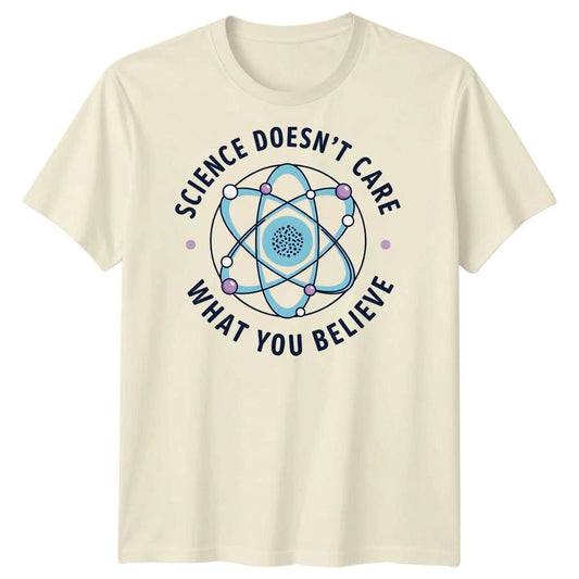 Science Doesnt Care What You Believe Scientific Skepticism Science Mens T-Shirt