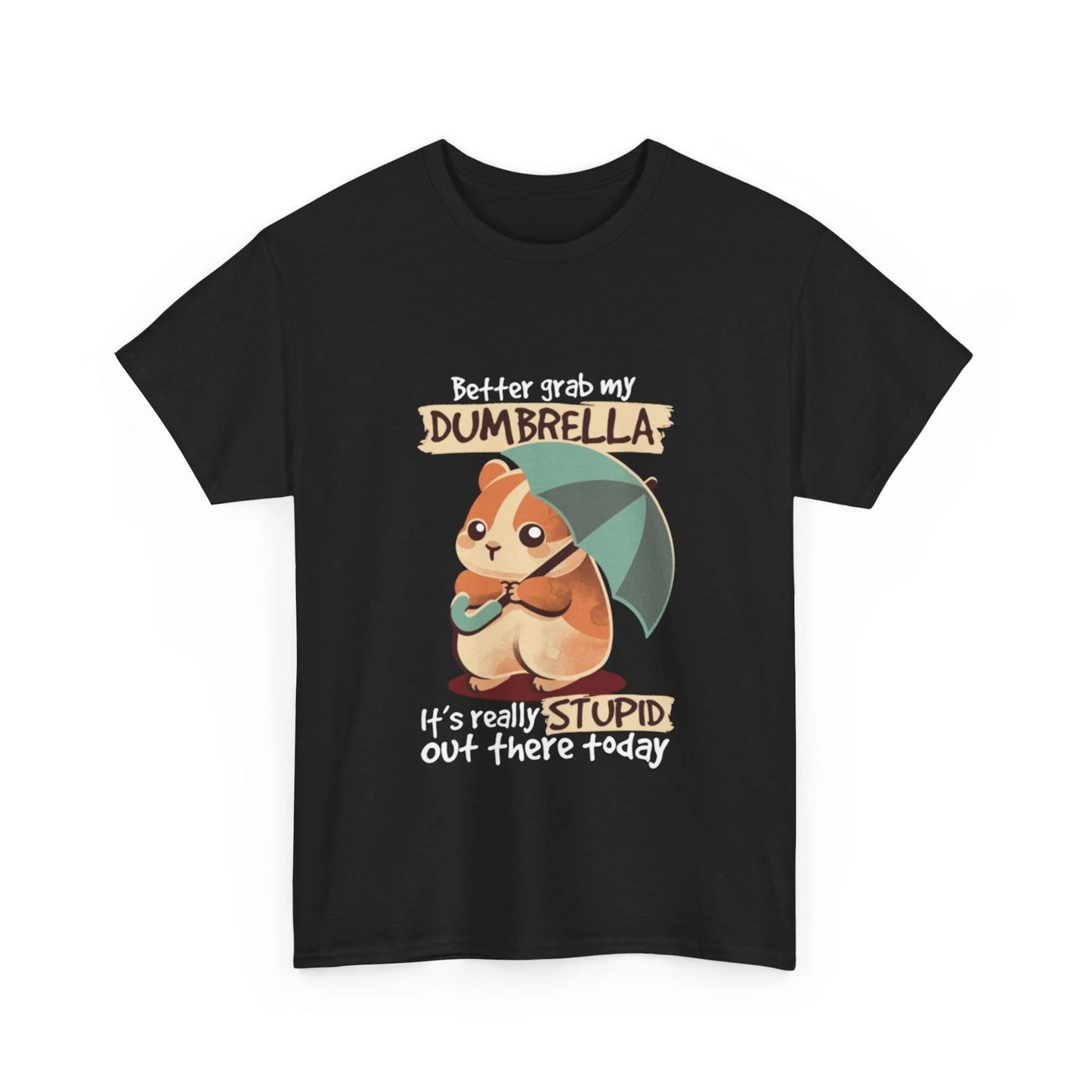 Better grab my Dumbrella it's really Stupid out there today Shirt