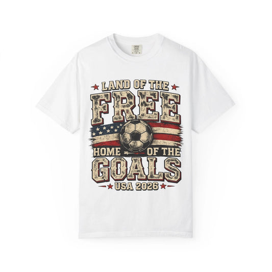 Land of the Free Home of the Goals Soccer T-Shirt | USA 2026