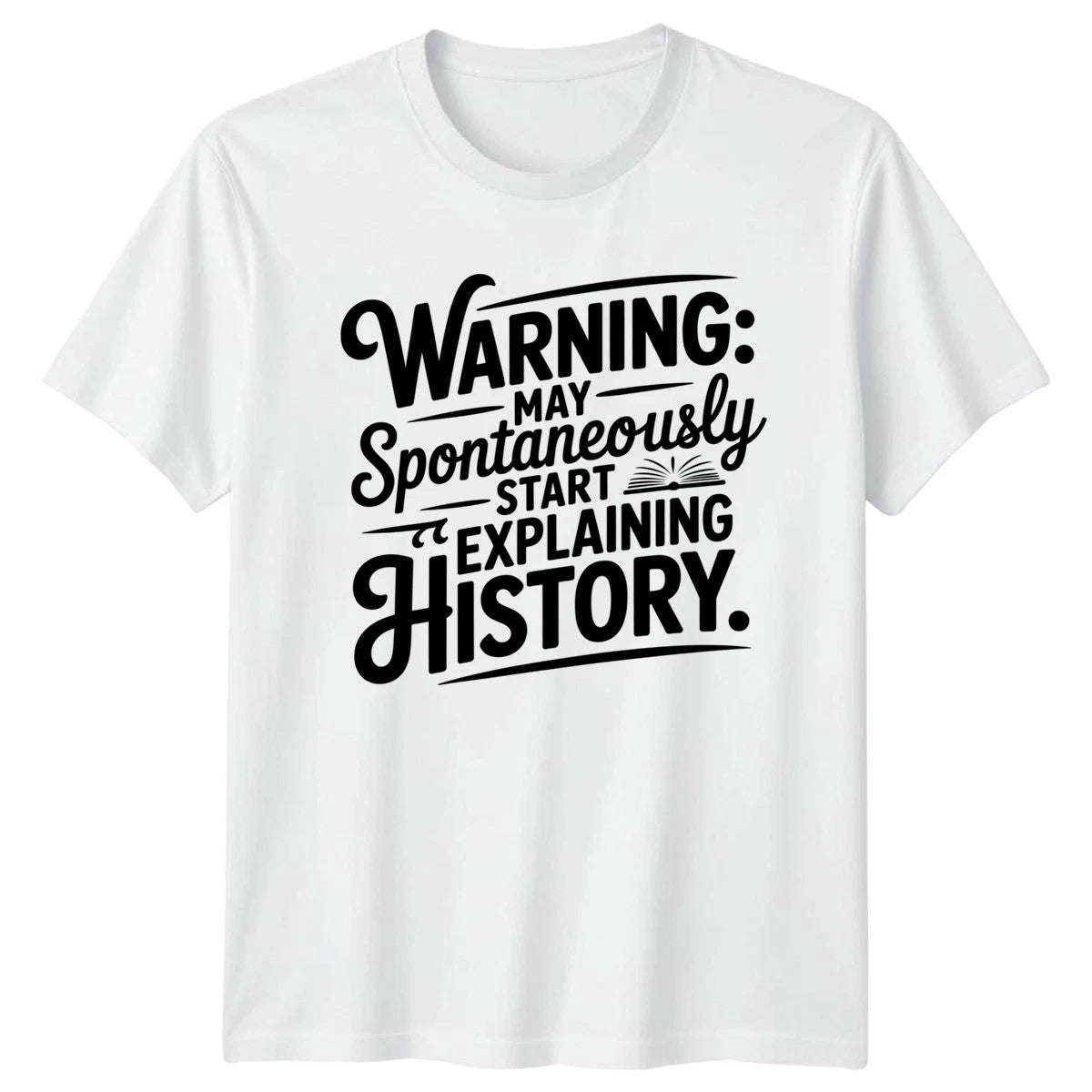 Warning May Spontaneously Start Explaining T-Shirt History Teacher History