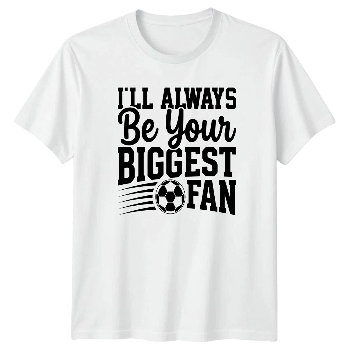 Ill Always Be Your Biggest T-Shirt Soccer Fan Soccer Gift For Him And Her
