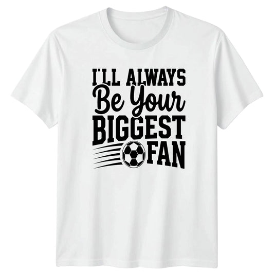 Ill Always Be Your Biggest T-Shirt Soccer Fan Soccer Gift For Him And Her