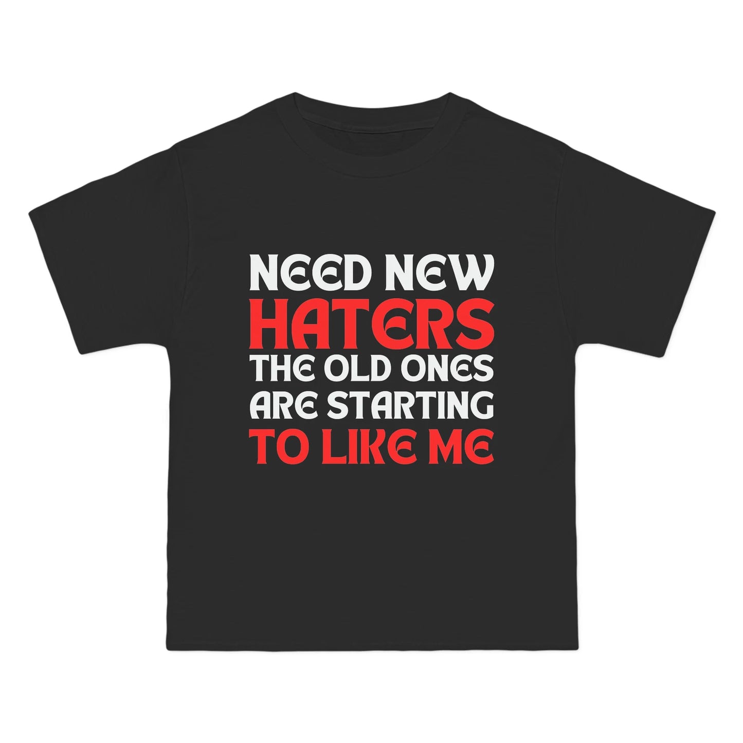 "need new haters the old ones are starting to like me" tshirt