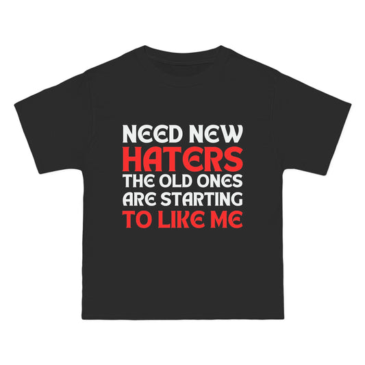 "need new haters the old ones are starting to like me" tshirt