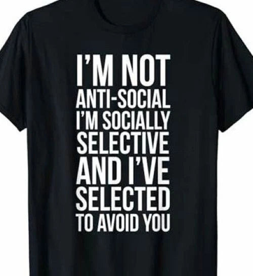 I'm not Anti Social, I'm socially selective trying to avoid you Funny T shirt