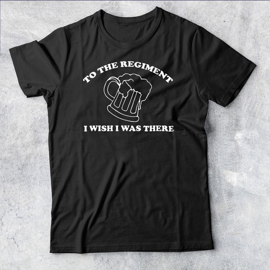 To the Regiment I wish i was there inspired by Early Doors Mens Tshirt #AV#P1#PR