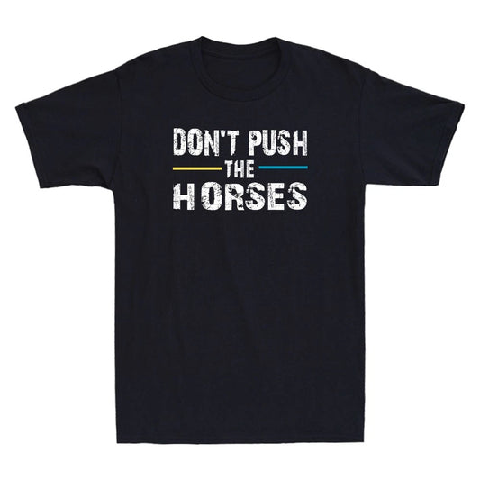 Don't Push the Horses Funny Meme Quote For Sarcastic Minds Vintage Men's T-Shirt