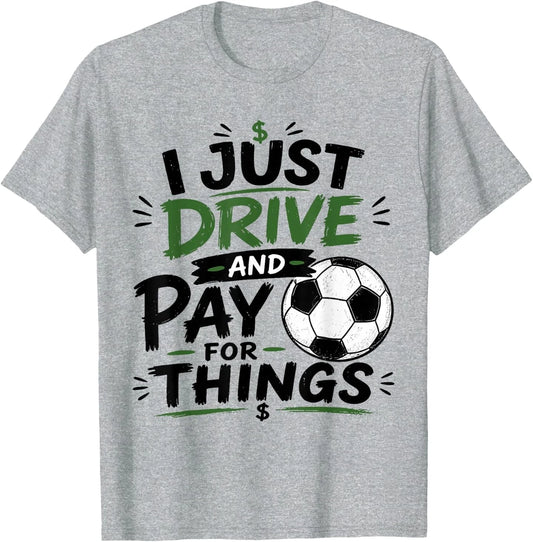 I Just Drive and Pay for Things Funny Football Soccer Dads T-Shirt