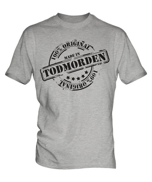 MADE IN TODMORDEN MENS T-SHIRT GIFT CHRISTMAS BIRTHDAY 18TH 30TH 40TH 50TH 60TH