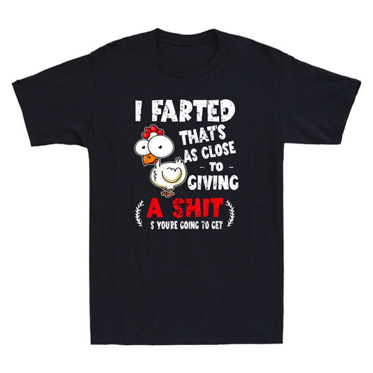 I Farted That's As Close To Giving A Sh*t Funny Chicken Meme Quote Men's T-Shirt