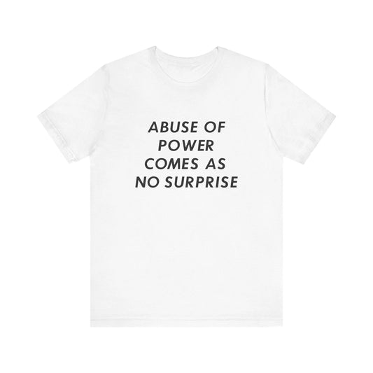 ABUSE OF POWER COMES AS NO SURPRISE T-shirt (White)