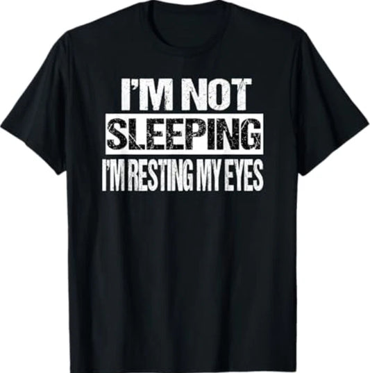 I'm Not Sleeping I'm Just Resting My Eyes T-Shirt S-3XL