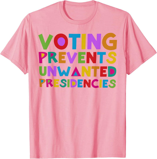 Voting Prevents Unwanted Presidencies T-Shirt