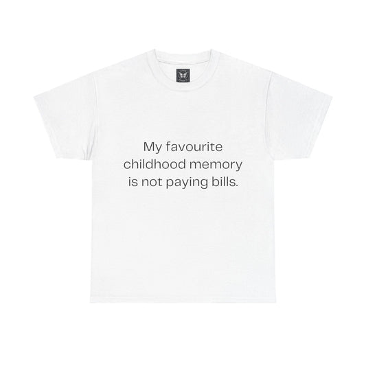 My Favourite Childhood Memory Is Not Paying Bills T-Shirt Funny Slogan Tee Top