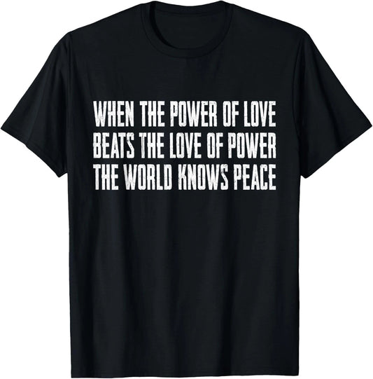 When The Power of Love Beats The Love of Power T-Shirt